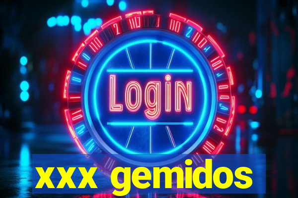 xxx gemidos